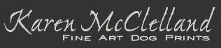 Karen McClelland
				  Fine Art Dog Prints